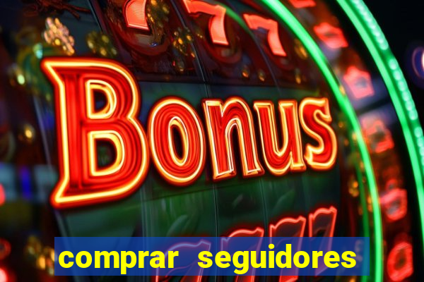 comprar seguidores que interagem